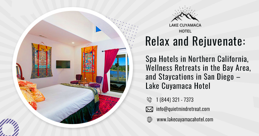 Relax and Rejuvenate: Spa Hotels in Northern California, Wellness Retreats in the Bay Area, and Staycations in San Diego – Lake Cuyamaca Hotel