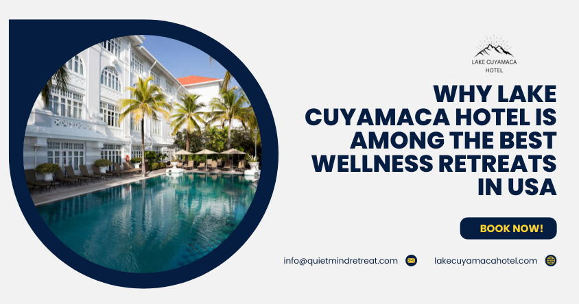 Why Lake Cuyamaca Hotel Is Among the Best Wellness Retreats in the USA